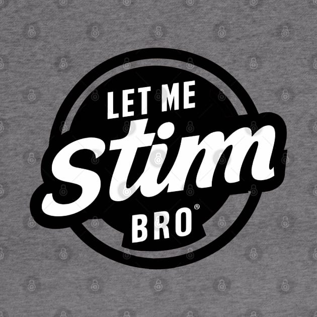 Let-Me-Stim-Bro-black by xalauras studio